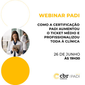 Webinar Padi - Como a Certificação Padi Aumentou o Ticket Médio e Profissionalizou Toda à Clínica